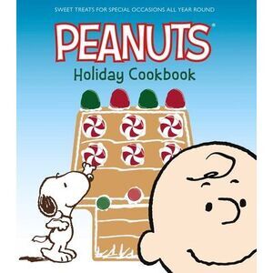 The Peanuts Holiday Cookbook: Sweet Treats for Favorite Occasions All Year Round